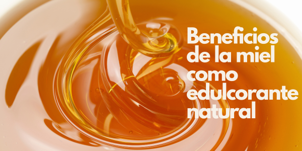 Beneficios de la miel como edulcorante natural